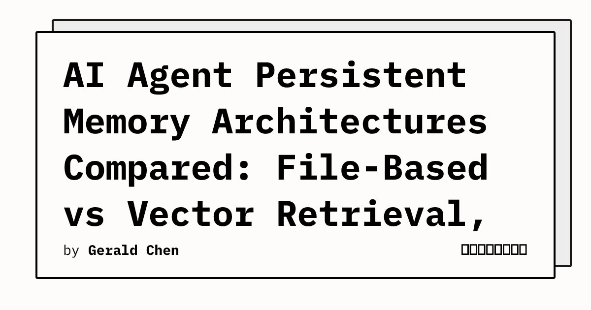 AI Agent Persistent Memory Architectures Compared: File-Based vs Vector ...