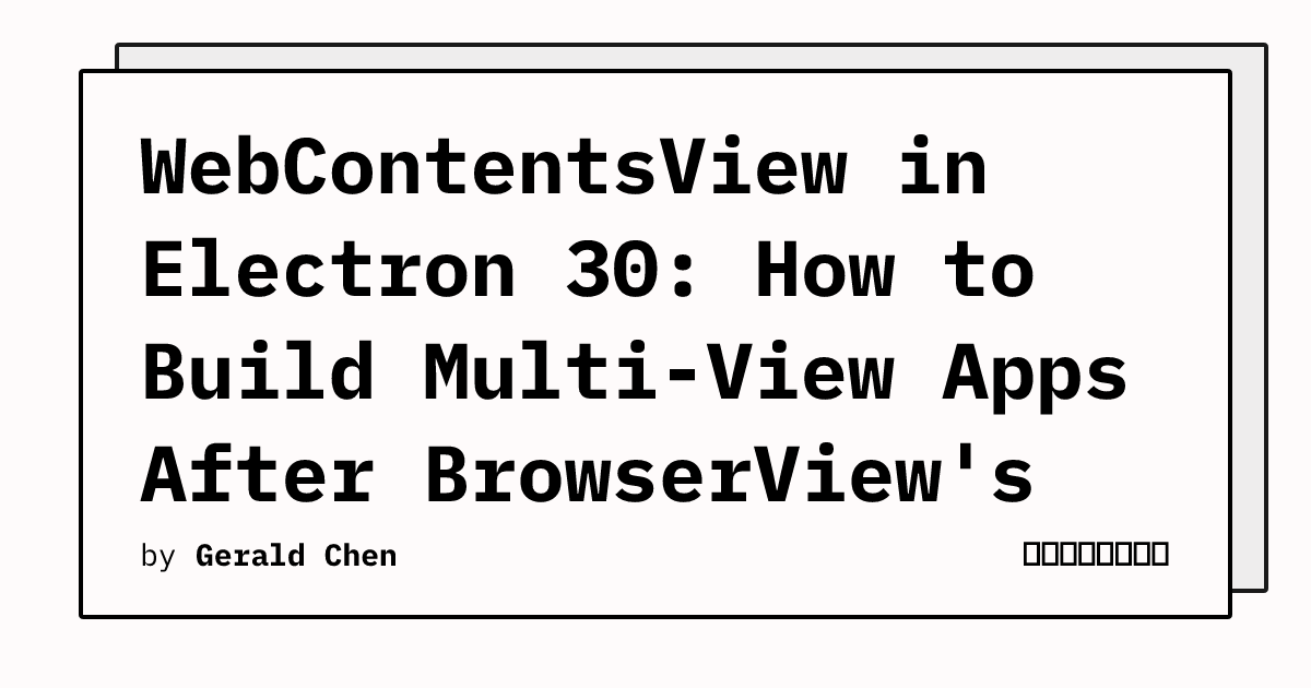 WebContentsView in Electron 30: How to Build Multi-View Apps After ...